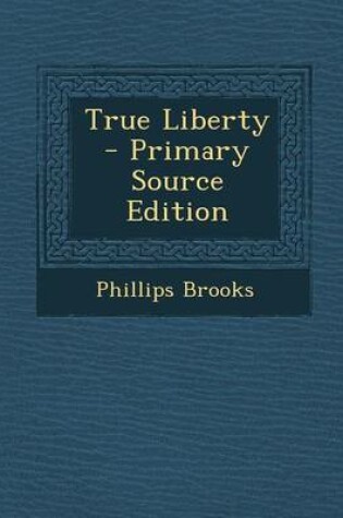 Cover of True Liberty - Primary Source Edition