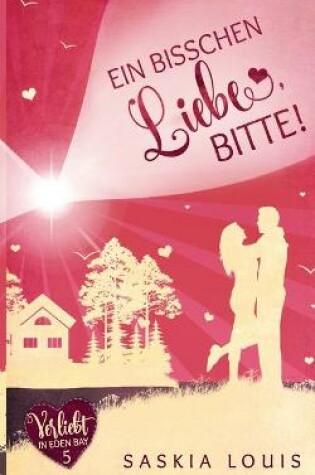 Cover of Ein bisschen Liebe, bitte! (Verliebt in Eden Bay 5) (Chick-Lit;Liebesroman)