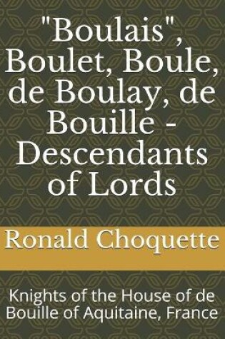 Cover of "Boulais", Boulet, Boule, de Boulay, de Bouille - Descendants of Lords