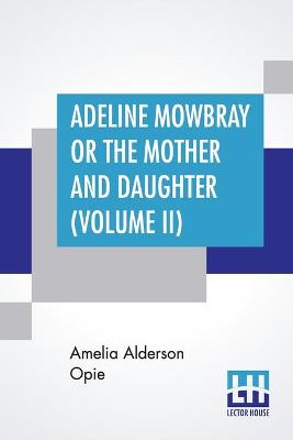 Book cover for Adeline Mowbray Or The Mother And Daughter (Volume II)