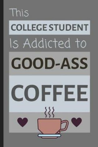 Cover of This College Student Is Addicted To Good-Ass Coffee
