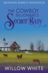 Book cover for The Cowboy Billionaire's Secret Baby