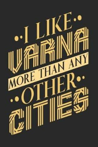 Cover of I Like Varna More Than Any Other Cities