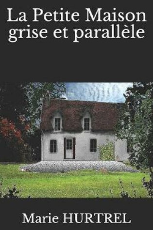 Cover of La Petite Maison grise et parallèle