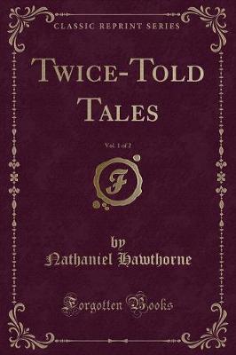 Book cover for Twice-Told Tales, Vol. 1 of 2 (Classic Reprint)