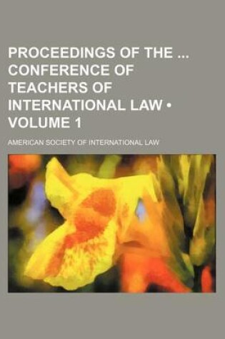 Cover of Proceedings of the Conference of Teachers of International Law (Volume 1)