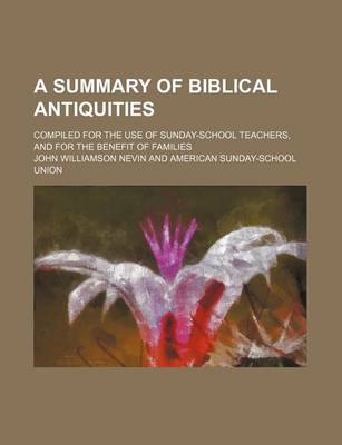 Book cover for A Summary of Biblical Antiquities; Compiled for the Use of Sunday-School Teachers, and for the Benefit of Families