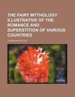 Book cover for The Fairy Mythology Illustrative of the Romance and Superstition of Vairous Countries