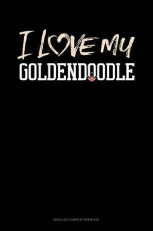 Cover of I Love My Goldendoodle