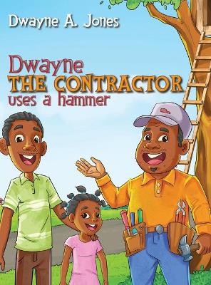 Book cover for Dwayne the Contractor Uses a Hammer