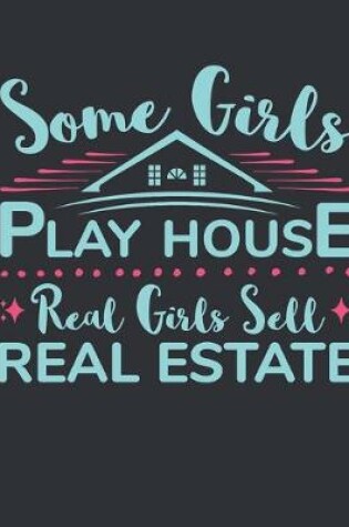 Cover of Some Girls Play House Real Girls Sell Real Estate