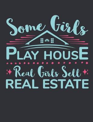 Book cover for Some Girls Play House Real Girls Sell Real Estate