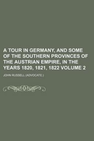 Cover of A Tour in Germany, and Some of the Southern Provinces of the Austrian Empire, in the Years 1820, 1821, 1822 Volume 2