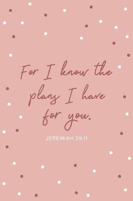 Book cover for For I Know the Plans I Have for You -Jeremiah 29