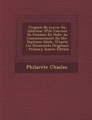 Book cover for Virginie de Leyva; Ou, Interieur D'Un Couvent de Femmes En Italie Au Commencement Du Dix-Septieme Siecle, D'Apres Les Documents Originaux - Primary So