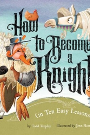 Cover of How to Become a Knight (in Ten Easy Lessons)