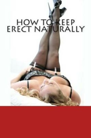 Cover of How To Keep Erect Naturally