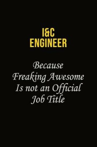 Cover of I&C Engineer Because Freaking Awesome Is Not An Official Job Title