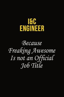 Book cover for I&C Engineer Because Freaking Awesome Is Not An Official Job Title