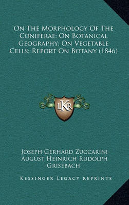 Book cover for On the Morphology of the Coniferae; On Botanical Geography; On Vegetable Cells; Report on Botany (1846)