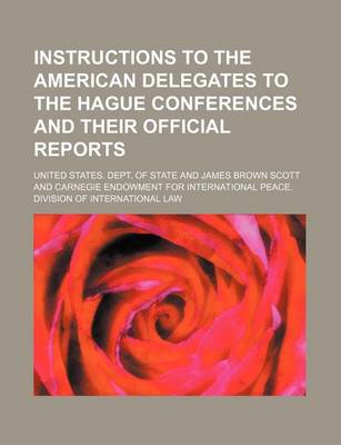 Book cover for Instructions to the American Delegates to the Hague Conferences and Their Official Reports