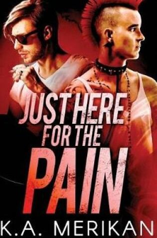 Cover of Just Here for the Pain (gay rocker BDSM romance)