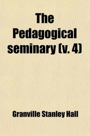 Cover of The Pedagogical Seminary Volume 4