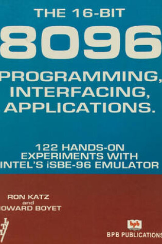 Cover of The 16-bit-8096 Programming Interfacing Applications... 122 Hands-on Experiments with Intel's ISBE-96 Emulator