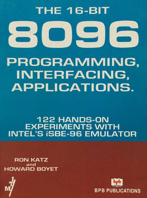 Book cover for The 16-bit-8096 Programming Interfacing Applications... 122 Hands-on Experiments with Intel's ISBE-96 Emulator