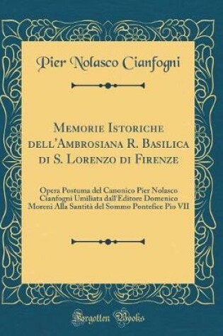 Cover of Memorie Istoriche Dell'ambrosiana R. Basilica Di S. Lorenzo Di Firenze