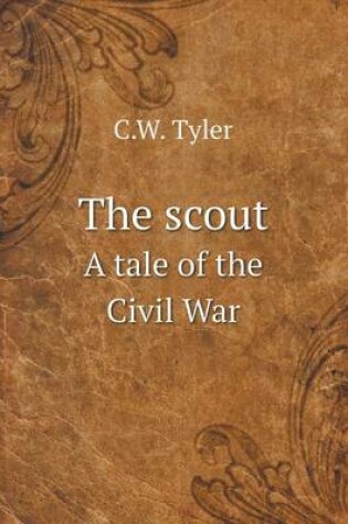 Cover of The scout A tale of the Civil War