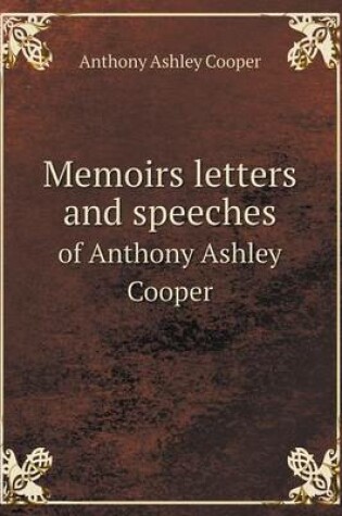 Cover of Memoirs Letters and Speeches of Anthony Ashley Cooper