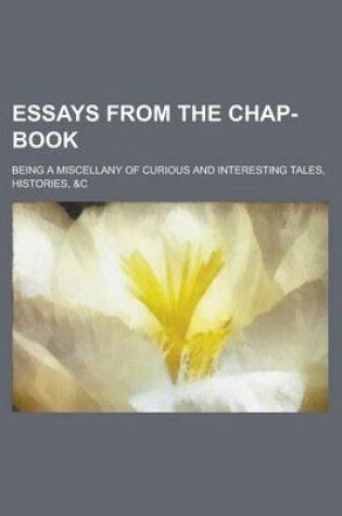 Cover of Essays from the Chap-Book; Being a Miscellany of Curious and Interesting Tales, Histories, &C