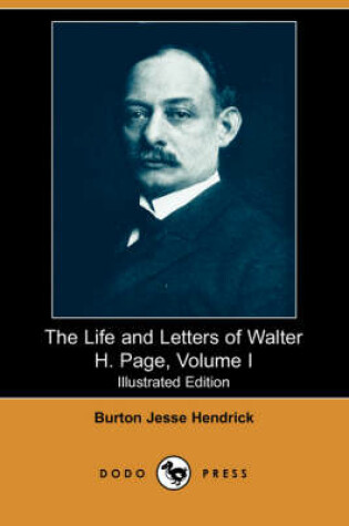 Cover of The Life and Letters of Walter H. Page, Volume I (Illustrated Edition) (Dodo Press)