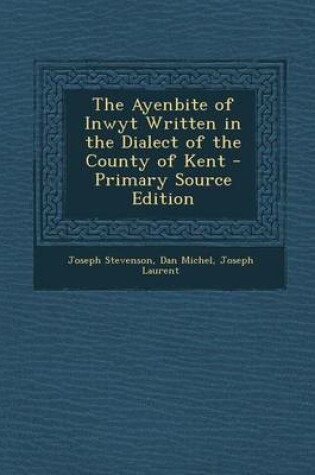 Cover of The Ayenbite of Inwyt Written in the Dialect of the County of Kent - Primary Source Edition