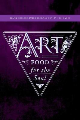 Book cover for Art - Food for the Soul Blank College Ruled Journal 6x9