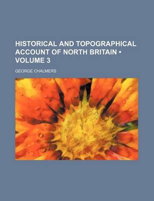 Book cover for Historical and Topographical Account of North Britain (Volume 3)