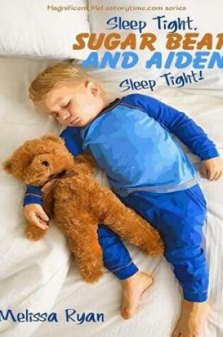 Cover of Sleep Tight, Sugar Bear and Aiden, Sleep Tight!