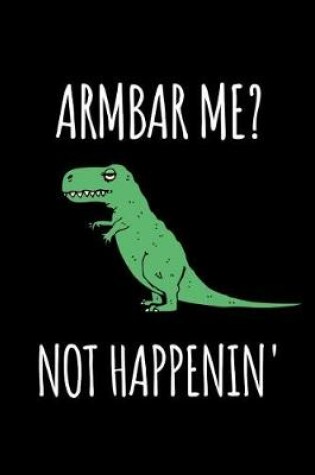 Cover of Armbar Me? Not Happenin'