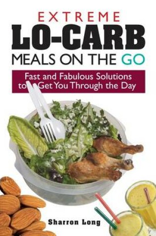 Cover of Extreme Lo-Carb Meals On The Go