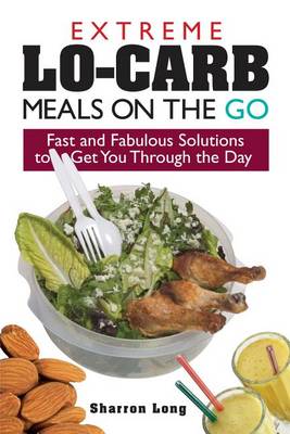 Book cover for Extreme Lo-Carb Meals On The Go