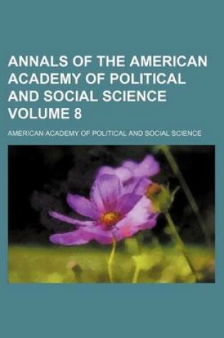 Cover of Annals of the American Academy of Political and Social Science Volume 8