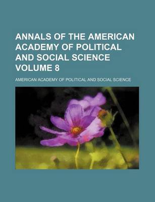 Book cover for Annals of the American Academy of Political and Social Science Volume 8