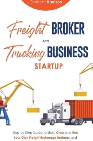 Cover of Freight Broker & Trucking Business Startup