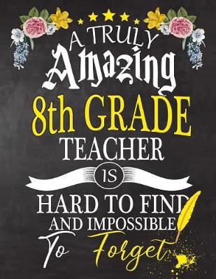 Book cover for A Truly Amazing 8th Grade Teacher Is Hard To Find And impossible To Forget