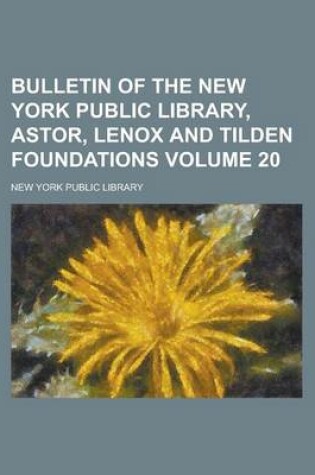 Cover of Bulletin of the New York Public Library, Astor, Lenox and Tilden Foundations Volume 20
