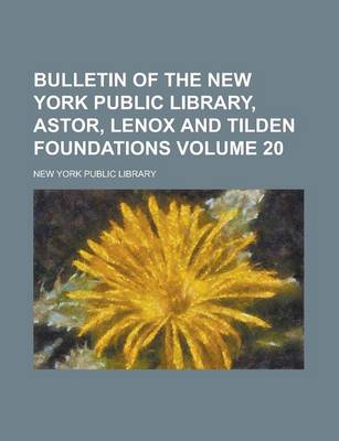 Book cover for Bulletin of the New York Public Library, Astor, Lenox and Tilden Foundations Volume 20