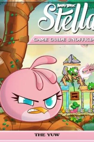 Cover of Angry Birds Stella Game Guide Unofficial