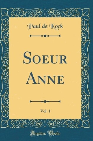 Cover of Soeur Anne, Vol. 1 (Classic Reprint)