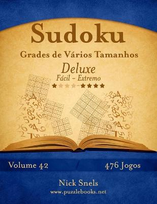 Book cover for Sudoku Grades de Vários Tamanhos Deluxe - Fácil ao Extremo - Volume 42 - 476 Jogos